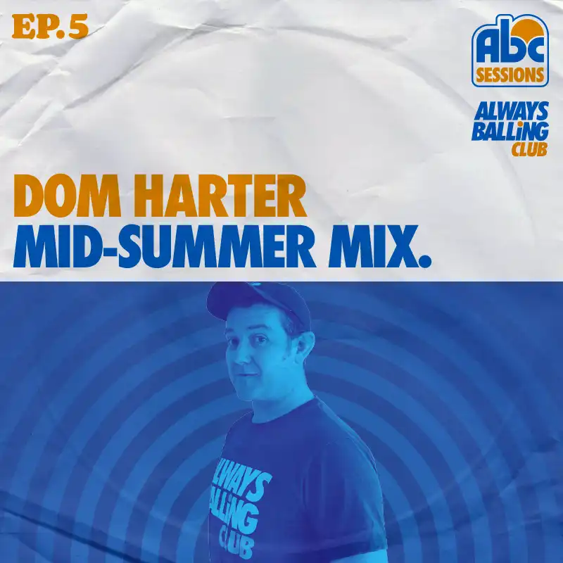 ABC Sessions, episode 5. Dom Harter's mid-summer mix